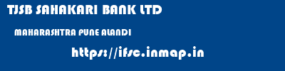 TJSB SAHAKARI BANK LTD  MAHARASHTRA PUNE ALANDI   ifsc code